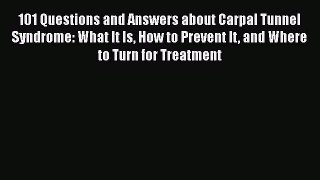 [Read book] 101 Questions and Answers about Carpal Tunnel Syndrome: What It Is How to Prevent
