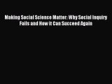 Read Making Social Science Matter: Why Social Inquiry Fails and How it Can Succeed Again Ebook