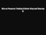 [Download PDF] Win on Purpose!: Finding A Better Way and Sharing It! Ebook Free