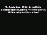 Read The Special Needs SCHOOL Survival Guide: Handbook for Autism Sensory Processing Disorder