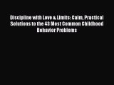 Read Discipline with Love & Limits: Calm Practical Solutions to the 43 Most Common Childhood