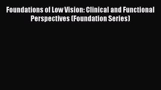 Read Foundations of Low Vision: Clinical and Functional Perspectives (Foundation Series) Ebook