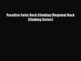 Read Paradise Forks Rock Climbing (Regional Rock Climbing Series) Ebook Free