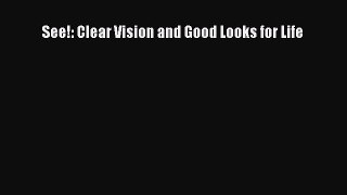 Download See!: Clear Vision and Good Looks for Life PDF Online
