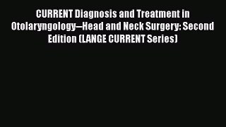 Read CURRENT Diagnosis and Treatment in Otolaryngology--Head and Neck Surgery: Second Edition