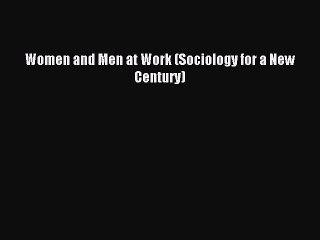 [Download PDF] Women and Men at Work (Sociology for a New Century) PDF Online