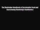 Read The Routledge Handbook of Sustainable Food and Gastronomy (Routledge Handbooks) Ebook