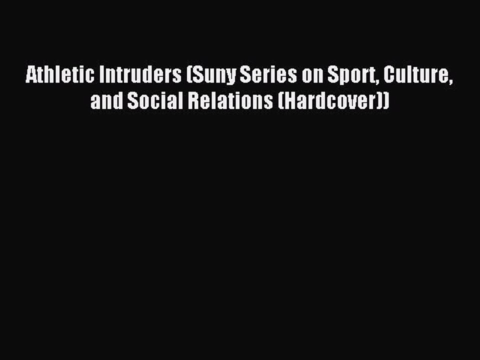 Download Athletic Intruders (Suny Series on Sport Culture and Social Relations (Hardcover))