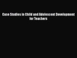 [PDF] Case Studies in Child and Adolescent Development for Teachers [Download] Online