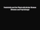 Read Femininity and the Physically Active Woman (Women and Psychology) Ebook Free