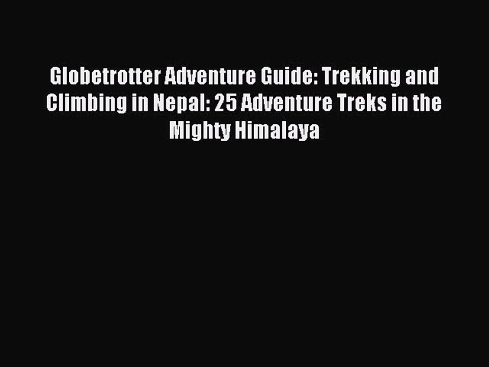Read Globetrotter Adventure Guide: Trekking and Climbing in Nepal: 25 Adventure Treks in the