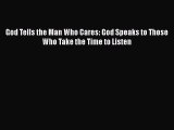 Book God Tells the Man Who Cares: God Speaks to Those Who Take the Time to Listen Read Full