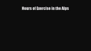 Download Hours of Exercise in the Alps PDF Free