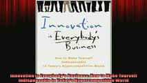 READ book  Innovation is Everybodys Business How to Make Yourself Indispensable in Todays  DOWNLOAD ONLINE