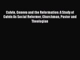 Ebook Calvin Geneva and the Reformation: A Study of Calvin As Social Reformer Churchman Pastor