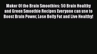 [Read book] Maker Of the Brain Smoothies: 50 Brain Healthy and Green Smoothie Recipes Everyone