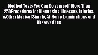 [Read book] Medical Tests You Can Do Yourself: More Than 250Procedures for Diagnosing Illnesses