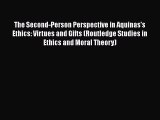 [Read book] The Second-Person Perspective in Aquinas's Ethics: Virtues and Gifts (Routledge