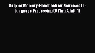 [Read book] Help for Memory: Handbook for Exercises for Language Processing (8 Thru Adult 1)