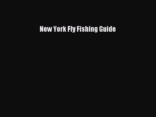 Read New York Fly Fishing Guide Ebook Free