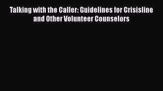 [Read book] Talking with the Caller: Guidelines for Crisisline and Other Volunteer Counselors