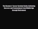 [Read book] The Boomers' Career Survival Guide: Achieving Success and Contentment from Middle