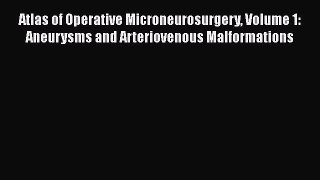 [Read book] Atlas of Operative Microneurosurgery Volume 1: Aneurysms and Arteriovenous Malformations