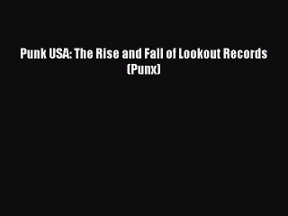 [Download PDF] Punk USA: The Rise and Fall of Lookout Records (Punx) PDF Online