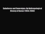 Download Subalterns and Sovereigns: An Anthropological History of Bastar (1854-2006) Ebook