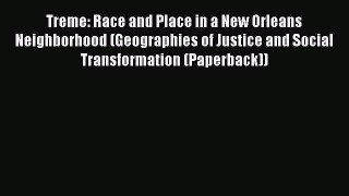 Read Treme: Race and Place in a New Orleans Neighborhood (Geographies of Justice and Social