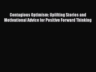 Download Video: [Read book] Contagious Optimism: Uplifting Stories and Motivational Advice for Positive Forward