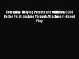 [Read book] Theraplay: Helping Parents and Children Build Better Relationships Through Attachment-Based