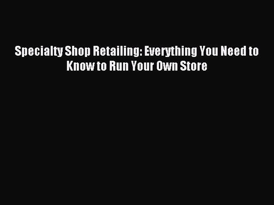 [Download PDF] Specialty Shop Retailing: Everything You Need to Know to Run Your Own Store