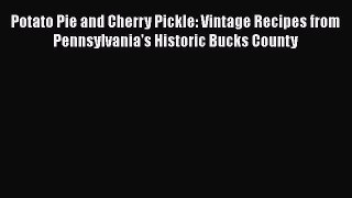 [PDF] Potato Pie and Cherry Pickle: Vintage Recipes from Pennsylvania's Historic Bucks County