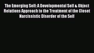 [Read book] The Emerging Self: A Developmental Self & Object Relations Approach to the Treatment