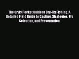 Read The Orvis Pocket Guide to Dry-Fly Fishing: A Detailed Field Guide to Casting Strategies