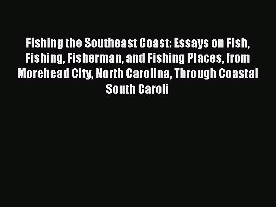 Read Fishing the Southeast Coast: Essays on Fish Fishing Fisherman and Fishing Places from