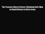 Book The Treasure Chest of Grace: Following God's Map to Untold Riches in Christ Jesus Read
