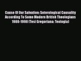 Book Cause Of Our Salvation: Soterological Causality According To Some Modern British Theologians