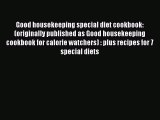 [Read book] Good housekeeping special diet cookbook: (originally published as Good housekeeping