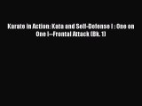 [Read Book] Karate in Action: Kata and Self-Defense I : One on One I--Frontal Attack (Bk. 1)