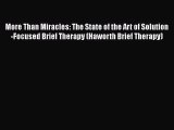Read More Than Miracles: The State of the Art of Solution-Focused Brief Therapy (Haworth Brief