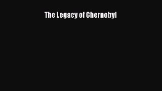 [Read Book] The Legacy of Chernobyl  EBook