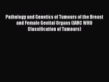 [Read Book] Pathology and Genetics of Tumours of the Breast and Female Genital Organs (IARC