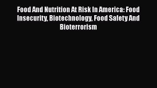 [Read Book] Food And Nutrition At Risk In America: Food Insecurity Biotechnology Food Safety