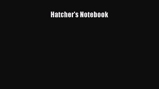 Read Hatcher's Notebook Ebook Free