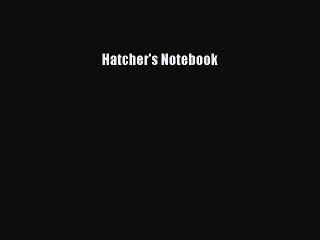 Read Hatcher's Notebook Ebook Free