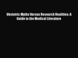 [Read Book] Obstetric Myths Versus Research Realities: A Guide to the Medical Literature  Read