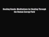 [Read Book] Healing Hands: Meditations for Healing Through the Human Energy Field  EBook