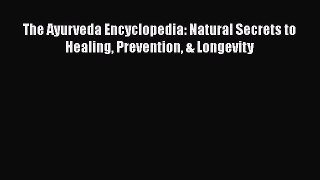 [Read Book] The Ayurveda Encyclopedia: Natural Secrets to Healing Prevention & Longevity  Read